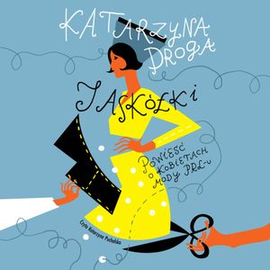 Jaskółki. Powieść o kobietach mody PRL-u, Katarzyna Droga