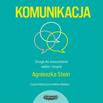 Komunikacja. Droga do zrozumienia siebie i innych audiobook, Agnieszka Stein