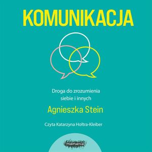 Komunikacja. Droga do zrozumienia siebie i innych, Agnieszka Stein