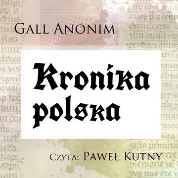 Kronika polska audiobook, Gall Anonim