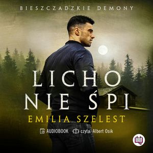 Licho nie śpi. Bieszczadzkie demony. Tom 1, Emilia Szelest