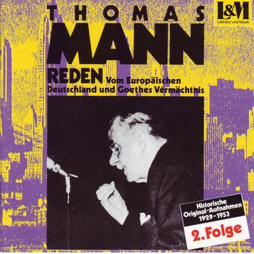 Mann, Thomas - Reden 2 - Vom Europäischen Deutschland und Goethes Vermächtnis (ungekürzt) audiobook, Thomas Mann