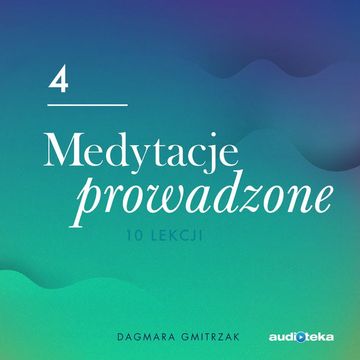 Medytacje prowadzone 4. Obudź kreatywność, Dagmara Gmitrzak