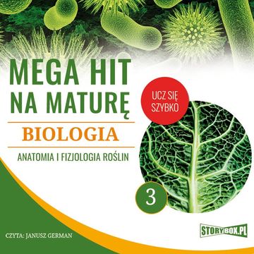 Mega hit na maturę. Biologia 3. Anatomia i fizjologia roślin audiobook, Jadwiga Wołowska, Renata Biernacka