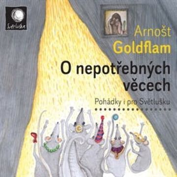O nepotřebných věcech audiobook, Arnošt Goldflam