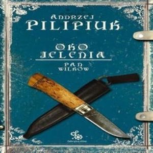 Oko jelenia. Tom 4: Pan Wilków, Andrzej Pilipiuk