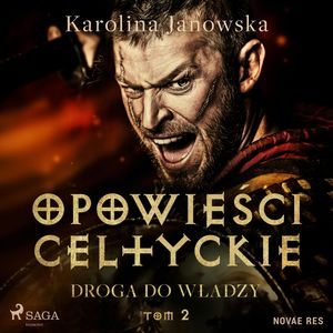 Opowieści celtyckie. Tom 2. Droga do władzy, Karolina Janowska