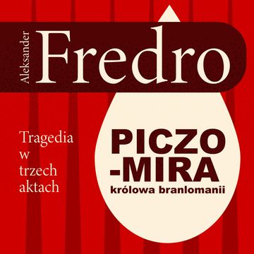 Piczomira, królowa Branlomanii. Tragedia w trzech aktach audiobook, Aleksander Fredro