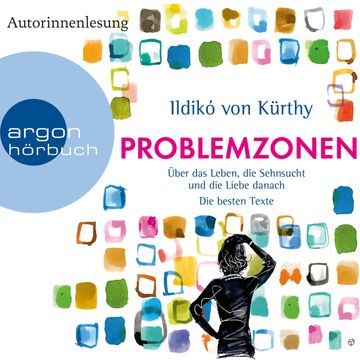 Problemzonen - Über das Leben, die Sehnsucht und die Liebe danach audiobook, Ildikó von Kürthy