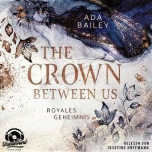 Royales Geheimnis - The Crown Between Us, Band 1 (Unabridged), Ada Bailey