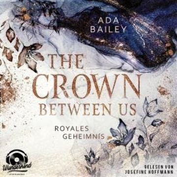 Royales Geheimnis - The Crown Between Us, Band 1 (Unabridged) audiobook, Ada Bailey