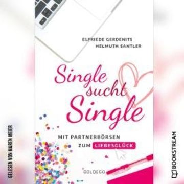 Single sucht Single - Mit Partnerbörsen zum Liebesglück (Ungekürzt) audiobook, Elfriede Gerdenits, Helmuth Santler