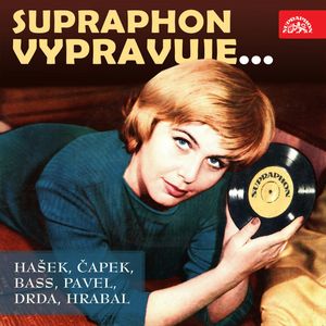 Supraphon vypravuje..., Bohumil Hrabal, Eduard Bass, Jan Drda, Jaroslav Hašek, Karel Čapek, Ota Pavel