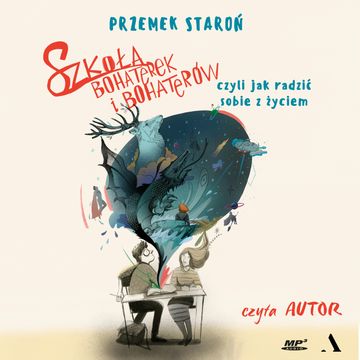Szkoła bohaterek i bohaterów, czyli jak radzić sobie z życiem audiobook, Przemek Staroń