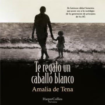 Te regalo un caballo blanco audiobook, Amalia De Tena