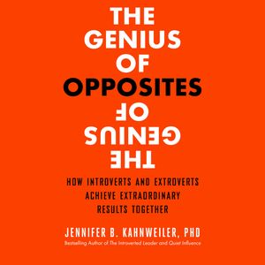 The Genius of Opposites - How Introverts and Extroverts Achieve Extraordinary Results Together (Unabridged), Jennifer B. Kahnweiler PhD