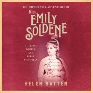 The Improbable Adventures of Miss Emily Soldene, Helen Batten