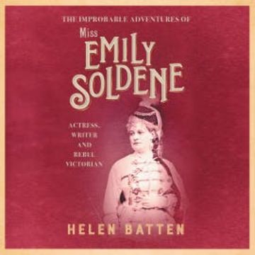 The Improbable Adventures of Miss Emily Soldene audiobook, Helen Batten