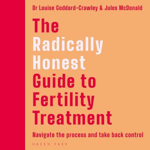 The Radically Honest Guide to Fertility Treatment, Louise Goddard-Crawley