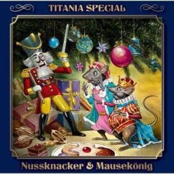 Titania Special, Märchenklassiker, Folge 6: Nussknacker & Mausekönig audiobook, Ernst Theodor Amadeus Hoffmann