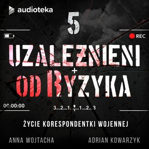 Uzależnieni od ryzyka. Odcinek 5. Życie prywatne korespondenta, Adrian Kowarzyk, Anna Wojtacha