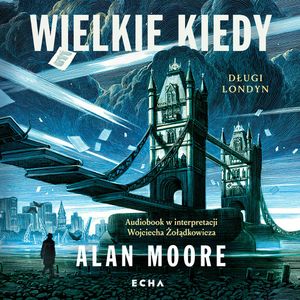 Wielkie Kiedy, Alan Moore
