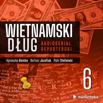 Wietnamski dług. Odcinek 6: Sprawcy audiobook, Agnieszka Bomba, Bartosz Józefiak, Piotr Stefański