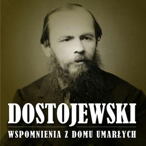 Wspomnienia z domu umarłych, Fiodor Dostojewski