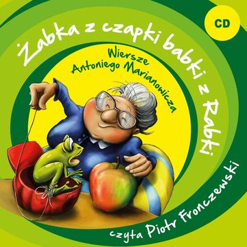 Żabka z czapki babki z Rabki. Wiersze Antoniego Marianowicza audiobook, Antoni Marianowicz