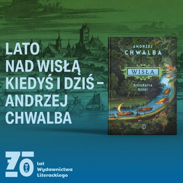 Zwrotnice historii #5: Lato nad Wisłą kiedyś i dziś – Andrzej Chwalba audiobook, Wydawnictwo Literackie