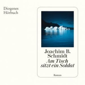 Am Tisch sitzt ein Soldat, Joachim B. Schmidt
