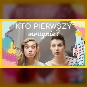 BONUS | Kto pierwszy mrugnie? | mama lama, Anna Weber, Ola Woźniak