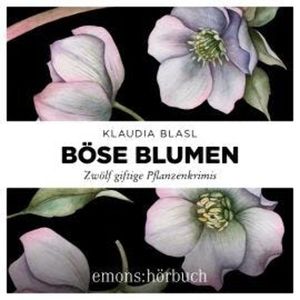 Böse Blumen - Zwölf giftige Pflanzenkrimis (Ungekürzt), Klaudia Blasl