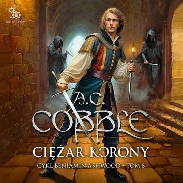 Ciężar korony. Beniamin Ashwood. Tom 6 audiobook, A.C. Cobble