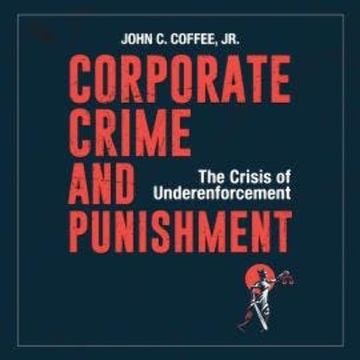 Corporate Crime and Punishment - The Crisis of Underenforcement (Unabridged) audiobook, John C. Coffee Jr.