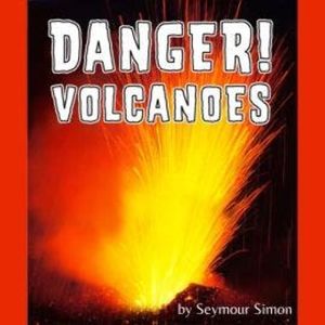 Danger! Volcanoes (Unabridged), Seymour Simon