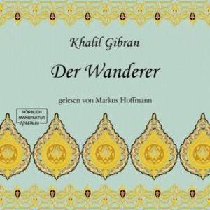 Der Wanderer (ungekürzt), Khalil Gibran