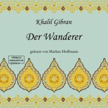 Der Wanderer (ungekürzt) audiobook, Khalil Gibran