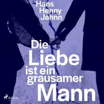 Die Liebe ist ein grausamer Mann audiobook, Hans Henny Jahnn
