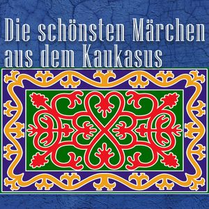 Die schönsten Märchen aus dem Kaukasus, Diverse
