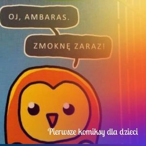 Dlaczego i kiedy warto sięgać po pierwsze komiksy dla dzieci?, Anna Jankowska