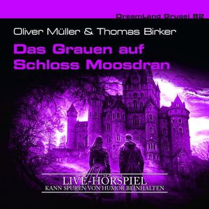 Dreamland Grusel, Folge 82: Das Grauen auf Schloss Moosdran (Live-Hörspiel) (ungekürzt), Marlene Klein, Oliver Müller, Thomas Birker