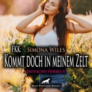 FKK: Kommt doch in meinem Zelt / Erotik Audio Story / Erotisches Hörbuch, Simona Wiles