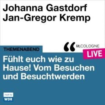 Fühlt euch wie zu Hause! - lit.COLOGNE live (ungekürzt) audiobook, Axel von Ernst, Various Artists