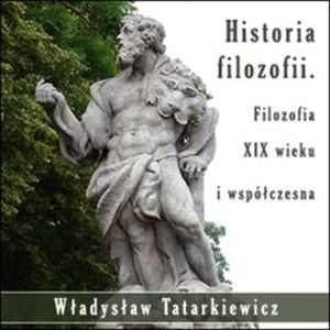 Historia filozofii. Filozofia XIX wieku i współczesna. Tom 3, Władysław Tatarkiewicz