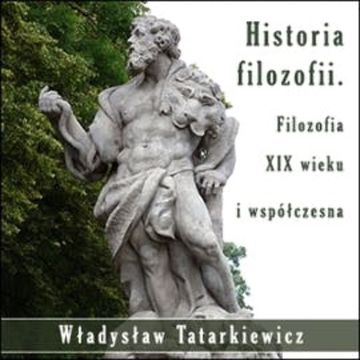 Historia filozofii. Filozofia XIX wieku i współczesna. Tom 3 audiobook, Władysław Tatarkiewicz