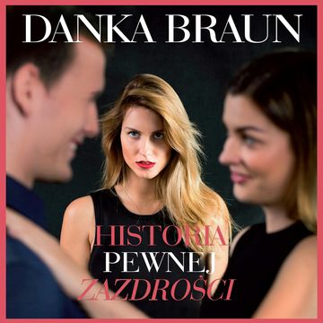 Historia pewnej zazdrości, Danka Braun