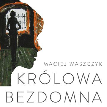 Królowa bezdomna. Powieść współczesna audiobook, Maciej Waszczyk