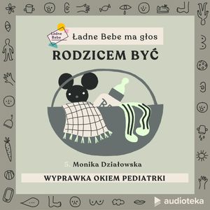 Ładne Bebe ma głos. Odcinek 5. Wyprawka okiem pediatrki – rozmowa z Moniką Działowską, pediatrką, Paulina Filipowicz