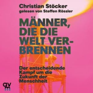 Männer, die die Welt verbrennen, Christian Stöcker